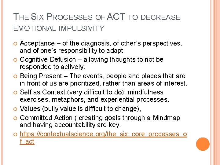 THE SIX PROCESSES OF ACT TO DECREASE EMOTIONAL IMPULSIVITY Acceptance – of the diagnosis,