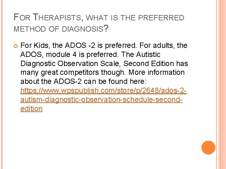 FOR THERAPISTS, WHAT IS THE PREFERRED METHOD OF DIAGNOSIS? For Kids, the ADOS -2