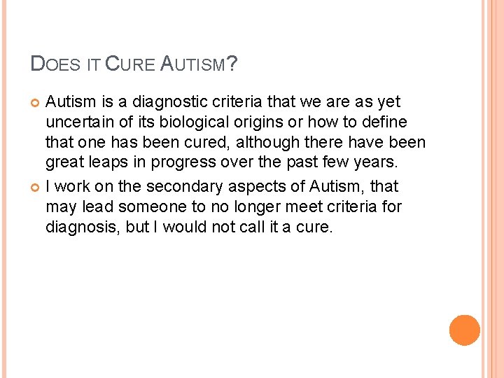 DOES IT CURE AUTISM? Autism is a diagnostic criteria that we are as yet