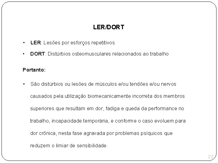 LER/DORT • LER: Lesões por esforços repetitivos • DORT: Distúrbios osteomusculares relacionados ao trabalho