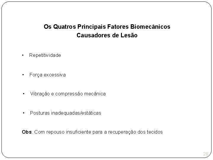 Os Quatros Principais Fatores Biomecânicos Causadores de Lesão • Repetitividade • Força excessiva •