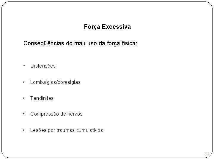 Força Excessiva Conseqüências do mau uso da força física: • Distensões • Lombalgias/dorsalgias •