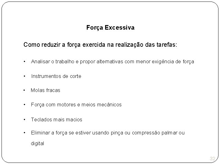 Força Excessiva Como reduzir a força exercida na realização das tarefas: • Analisar o