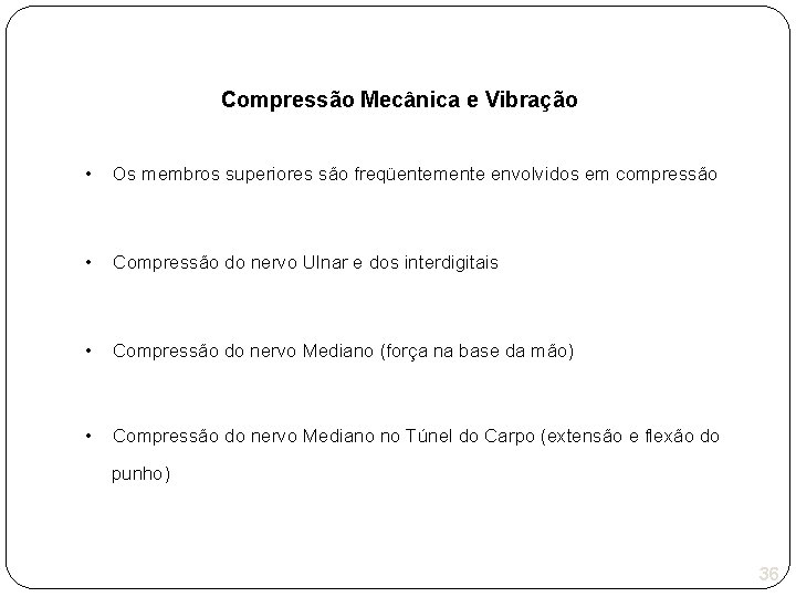 Compressão Mecânica e Vibração • Os membros superiores são freqüentemente envolvidos em compressão •