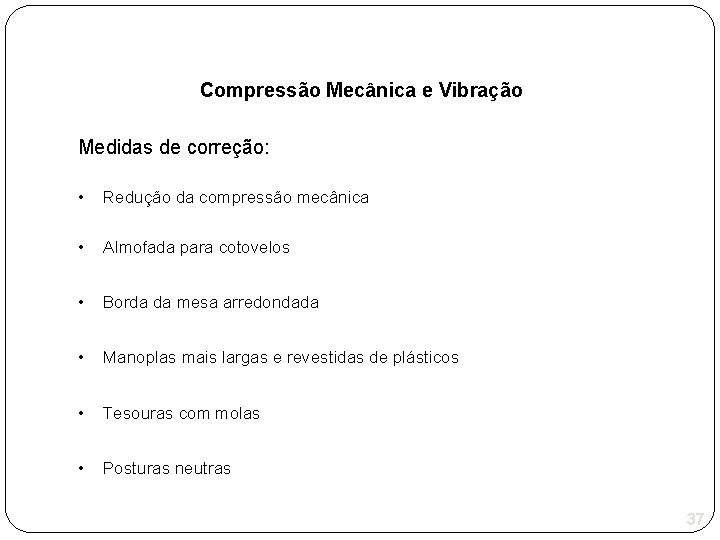 Compressão Mecânica e Vibração Medidas de correção: • Redução da compressão mecânica • Almofada