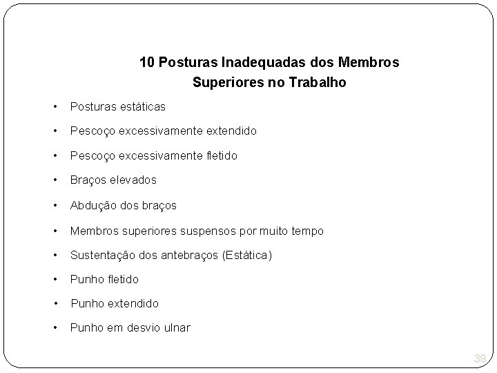 10 Posturas Inadequadas dos Membros Superiores no Trabalho • Posturas estáticas • Pescoço excessivamente