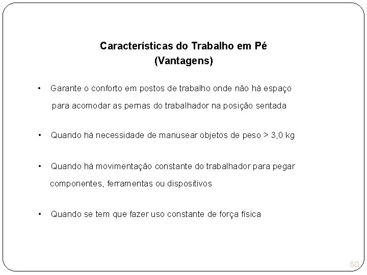 Características do Trabalho em Pé (Vantagens) • Garante o conforto em postos de trabalho