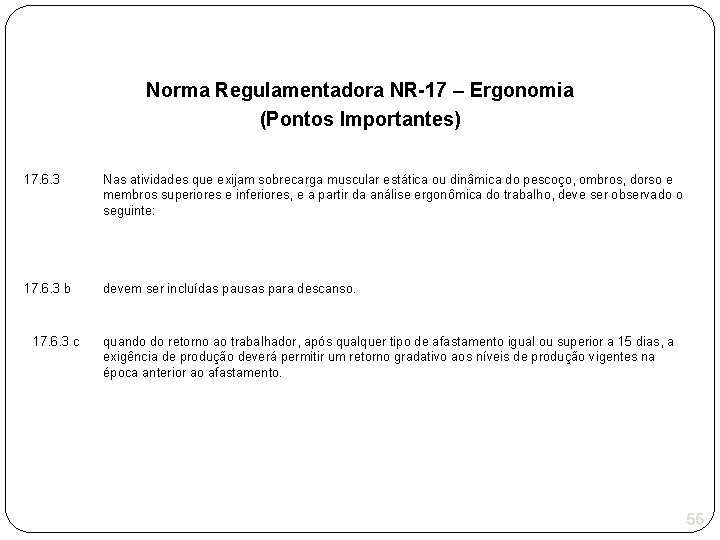 Norma Regulamentadora NR-17 – Ergonomia (Pontos Importantes) 17. 6. 3 Nas atividades que exijam