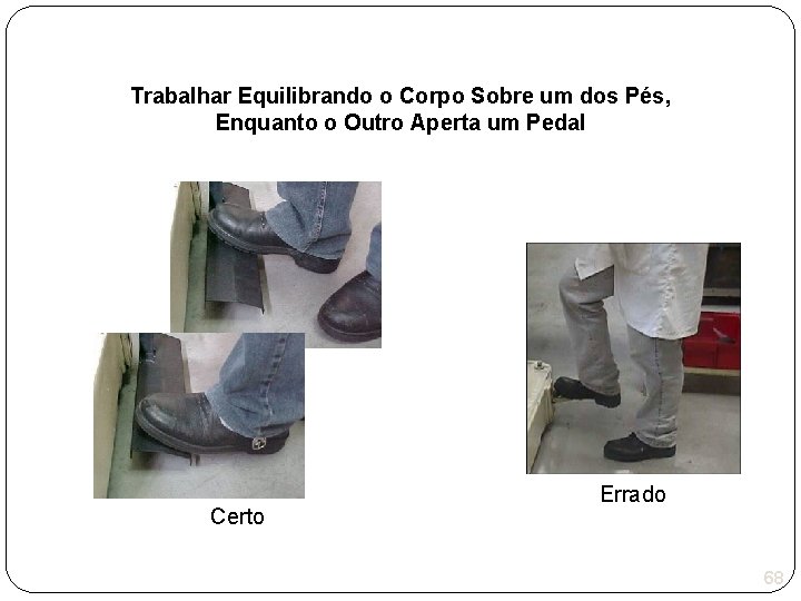 Trabalhar Equilibrando o Corpo Sobre um dos Pés, Enquanto o Outro Aperta um Pedal