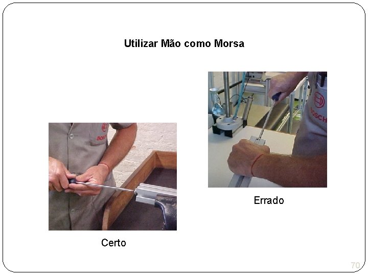 Utilizar Mão como Morsa Errado Certo 70 