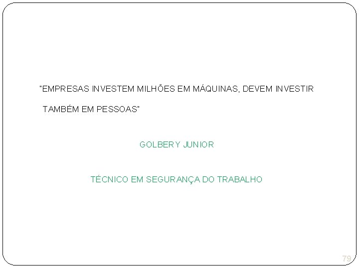 “EMPRESAS INVESTEM MILHÕES EM MÁQUINAS, DEVEM INVESTIR TAMBÉM EM PESSOAS” GOLBERY JUNIOR TÉCNICO EM