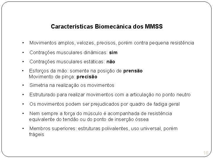 Características Biomecânica dos MMSS • Movimentos amplos, velozes, precisos, porém contra pequena resistência •