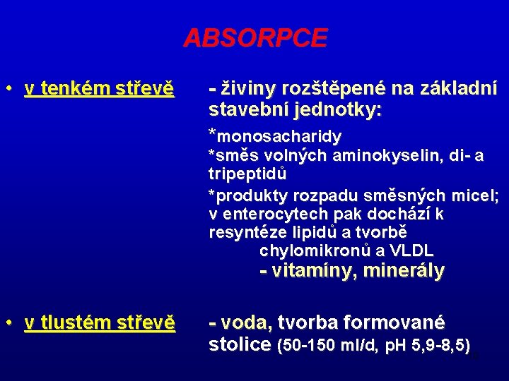 ABSORPCE • v tenkém střevě - živiny rozštěpené na základní stavební jednotky: *monosacharidy *směs