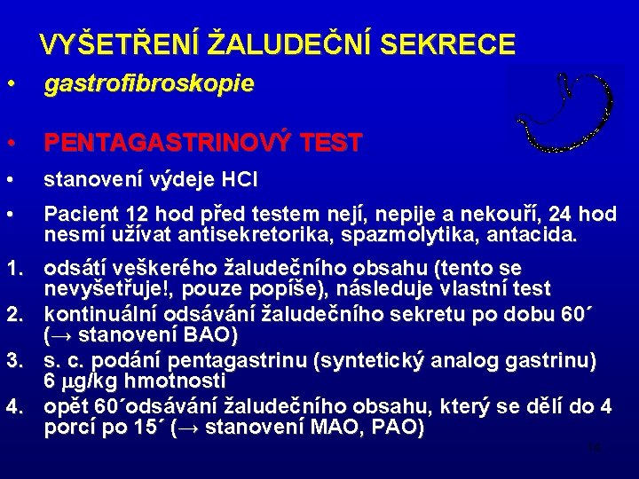 VYŠETŘENÍ ŽALUDEČNÍ SEKRECE • gastrofibroskopie • PENTAGASTRINOVÝ TEST • stanovení výdeje HCl • Pacient