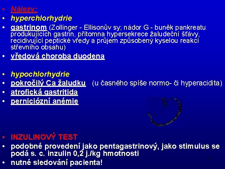  • Nálezy: • hyperchlorhydrie • gastrinom (Zollinger - Ellisonův sy; nádor G -