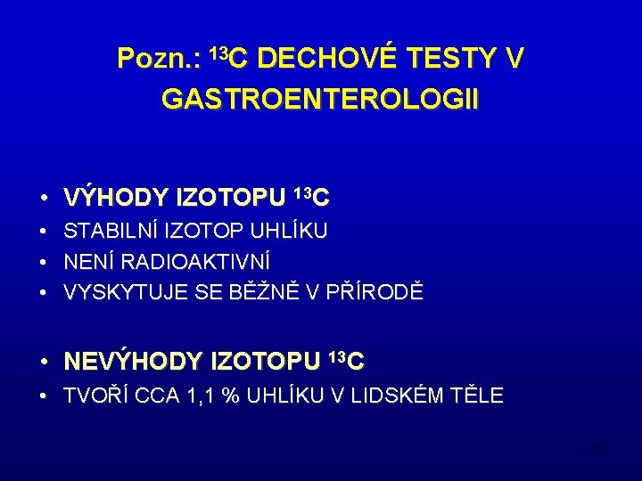 Pozn. : 13 C DECHOVÉ TESTY V GASTROENTEROLOGII • VÝHODY IZOTOPU 13 C •