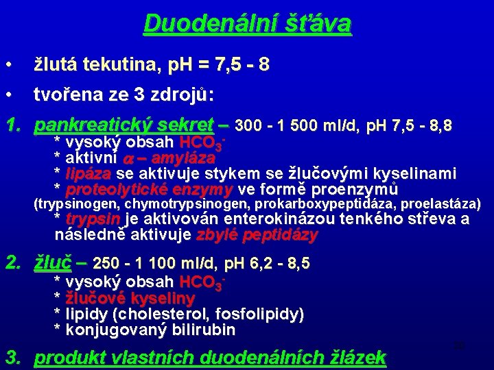 Duodenální šťáva • žlutá tekutina, p. H = 7, 5 - 8 • tvořena