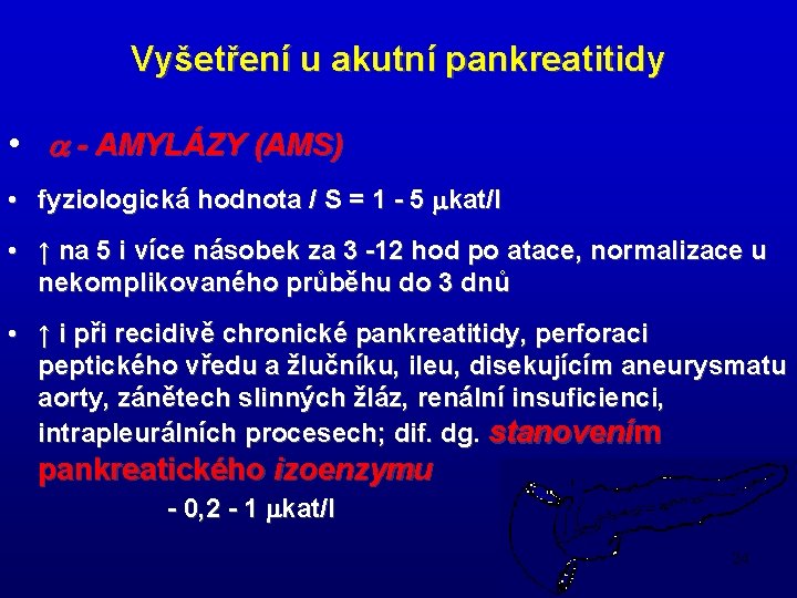 Vyšetření u akutní pankreatitidy • a - AMYLÁZY (AMS) • fyziologická hodnota / S