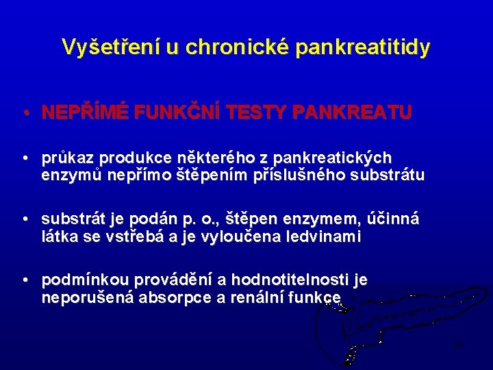 Vyšetření u chronické pankreatitidy • NEPŘÍMÉ FUNKČNÍ TESTY PANKREATU • průkaz produkce některého z
