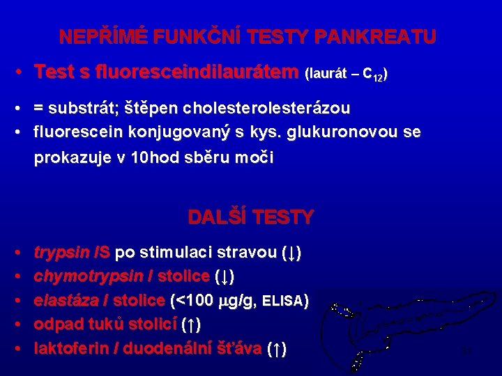 NEPŘÍMÉ FUNKČNÍ TESTY PANKREATU • Test s fluoresceindilaurátem (laurát – C 12) • =