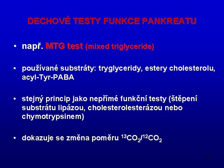 DECHOVÉ TESTY FUNKCE PANKREATU • např. MTG test (mixed triglyceride) • používané substráty: tryglyceridy,