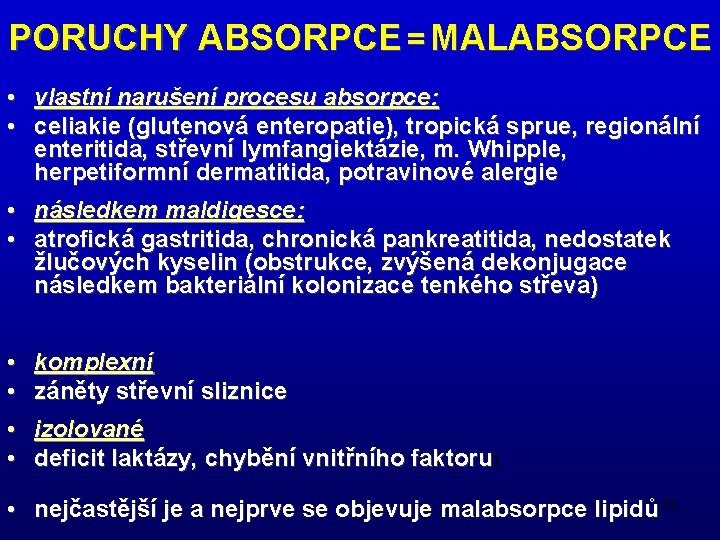 PORUCHY ABSORPCE = MALABSORPCE • vlastní narušení procesu absorpce: • celiakie (glutenová enteropatie), tropická