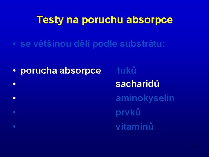 Testy na poruchu absorpce • se většinou dělí podle substrátu: • porucha absorpce •