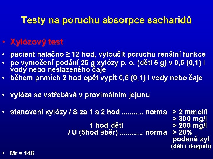 Testy na poruchu absorpce sacharidů • Xylózový test • pacient nalačno ≥ 12 hod,