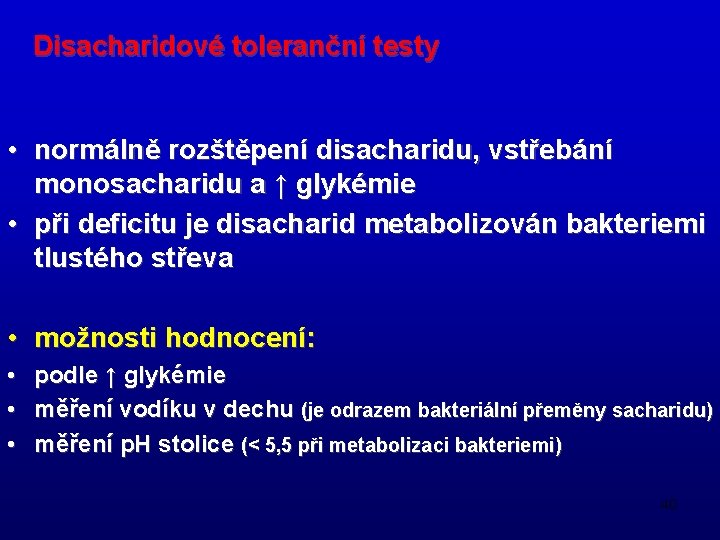 Disacharidové toleranční testy • normálně rozštěpení disacharidu, vstřebání monosacharidu a ↑ glykémie • při