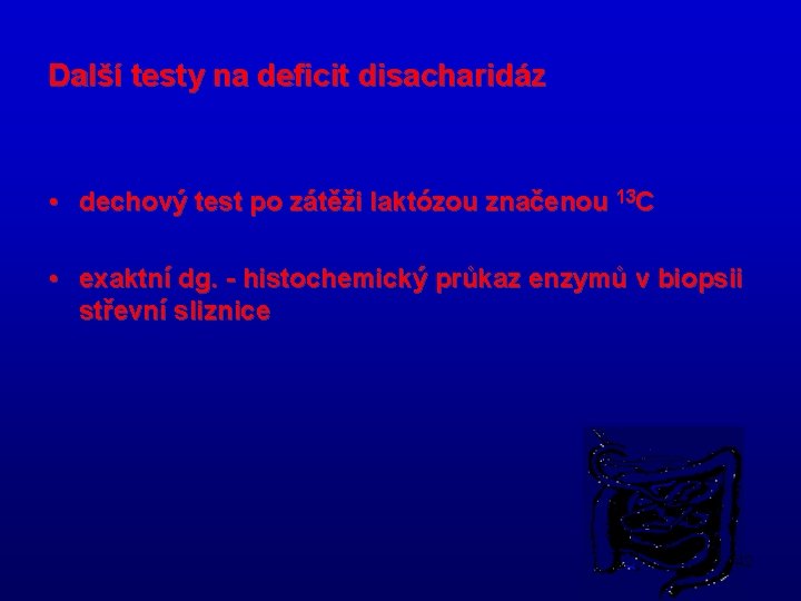 Další testy na deficit disacharidáz • dechový test po zátěži laktózou značenou 13 C