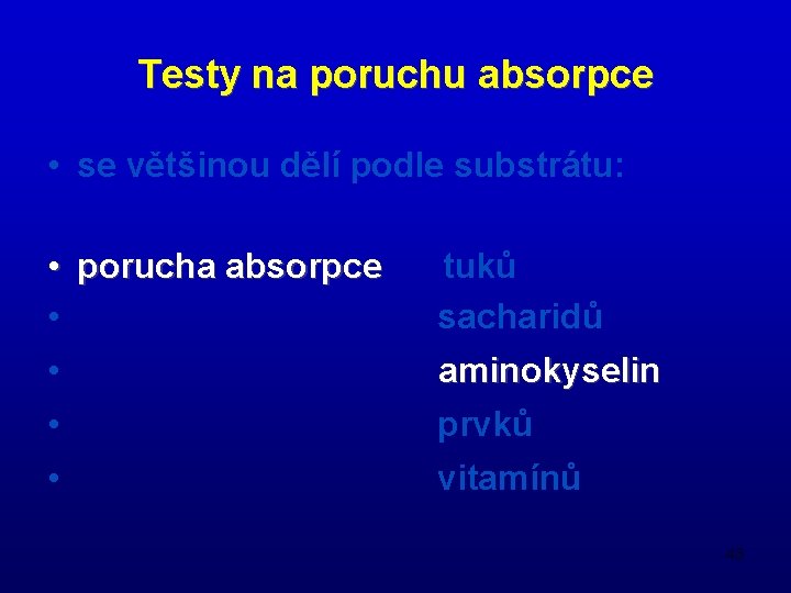Testy na poruchu absorpce • se většinou dělí podle substrátu: • porucha absorpce •