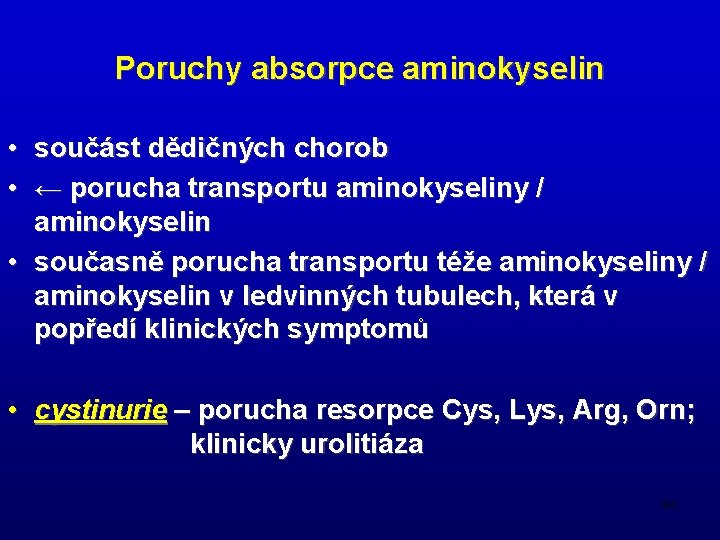 Poruchy absorpce aminokyselin • součást dědičných chorob • ← porucha transportu aminokyseliny / aminokyselin
