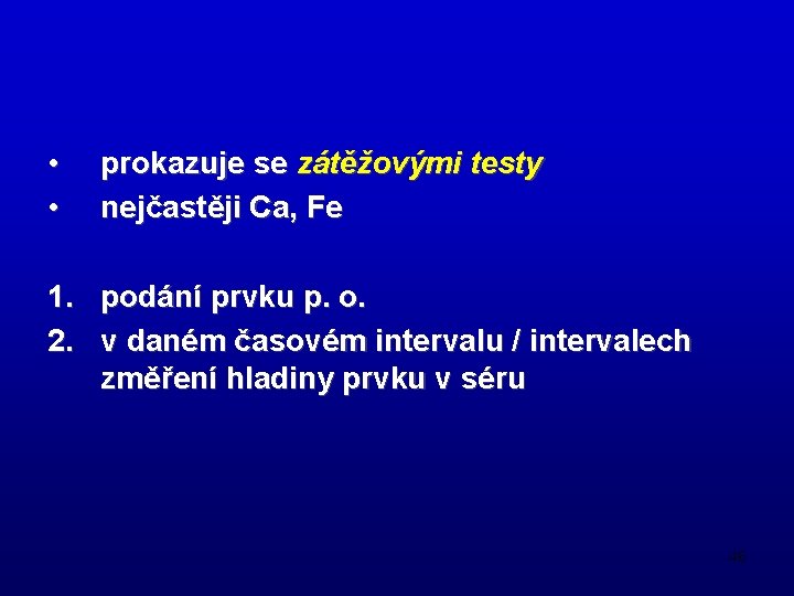  • • prokazuje se zátěžovými testy nejčastěji Ca, Fe 1. podání prvku p.