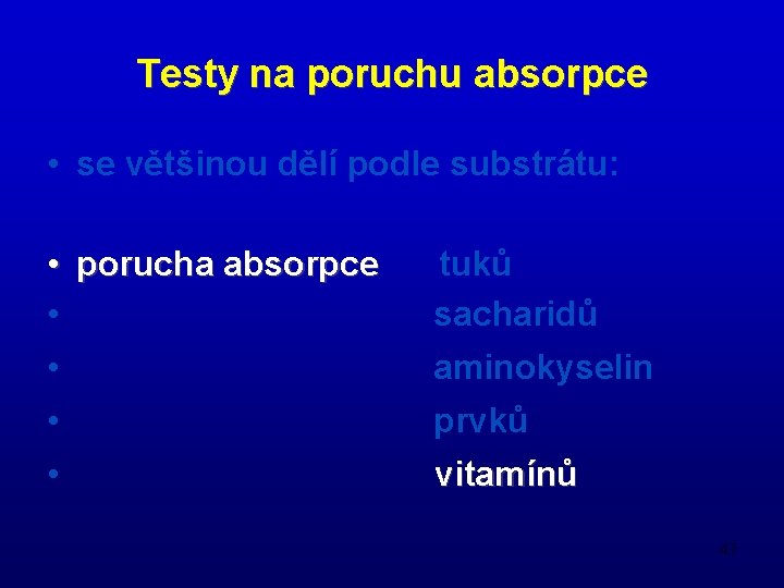 Testy na poruchu absorpce • se většinou dělí podle substrátu: • porucha absorpce •