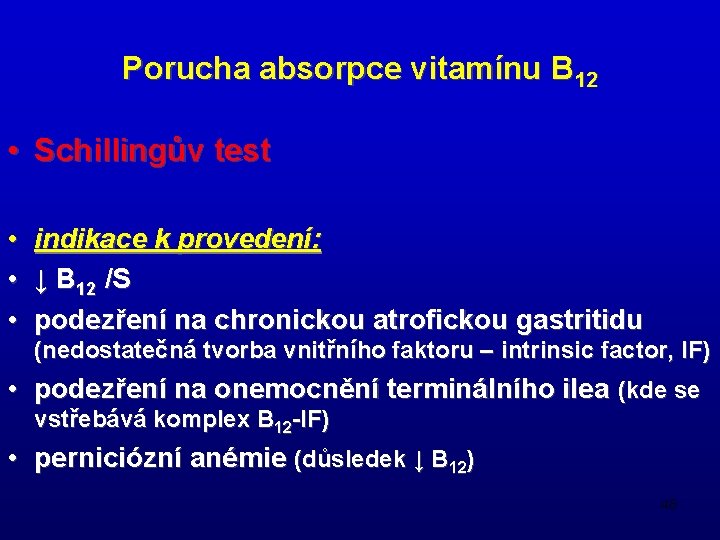 Porucha absorpce vitamínu B 12 • Schillingův test • indikace k provedení: • ↓