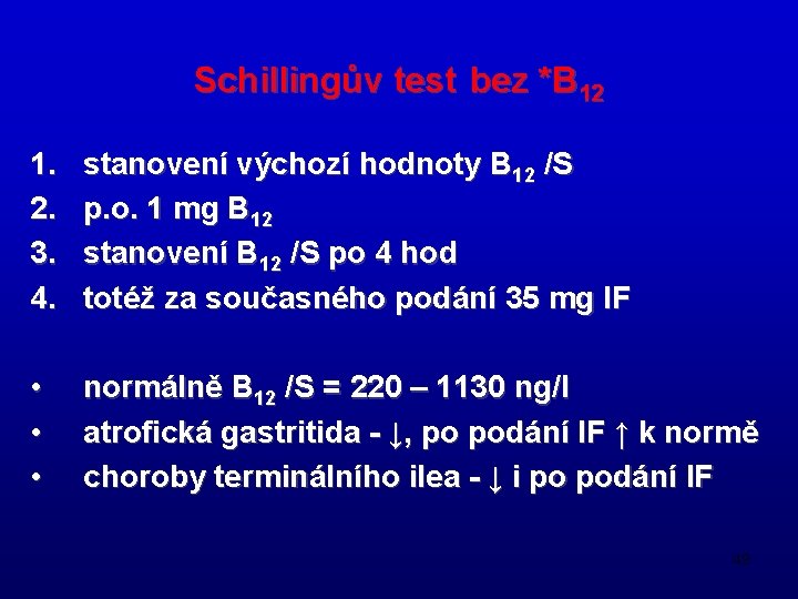 Schillingův test bez *B 12 1. 2. 3. 4. stanovení výchozí hodnoty B 12