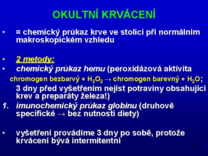 OKULTNÍ KRVÁCENÍ • = chemický průkaz krve ve stolici při normálním makroskopickém vzhledu •