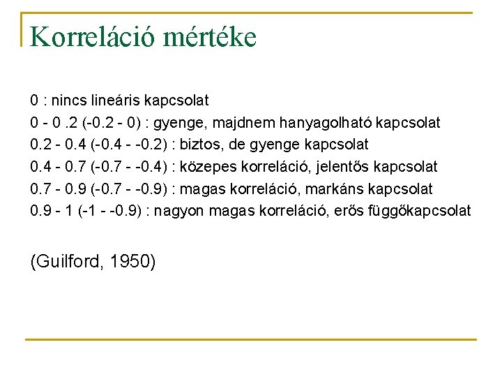 Korreláció mértéke 0 : nincs lineáris kapcsolat 0 - 0. 2 (-0. 2 -