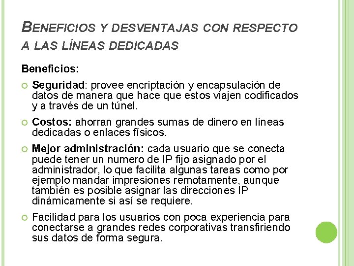 BENEFICIOS Y DESVENTAJAS CON RESPECTO A LAS LÍNEAS DEDICADAS Beneficios: Seguridad: provee encriptación y