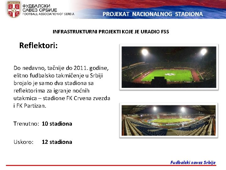 PROJEKAT NACIONALNOG STADIONA INFRASTRUKTURNI PROJEKTI KOJE JE URADIO FSS Reflektori: Do nedavno, tačnije do