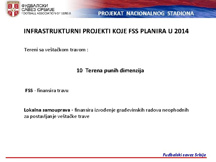 PROJEKAT NACIONALNOG STADIONA INFRASTRUKTURNI PROJEKTI KOJE FSS PLANIRA U 2014 Tereni sa veštačkom travom