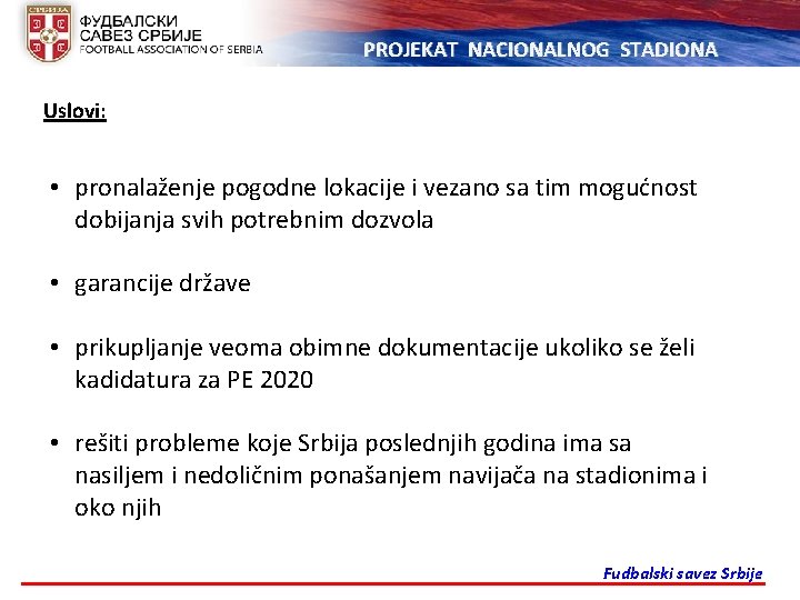 PROJEKAT NACIONALNOG STADIONA Uslovi: • pronalaženje pogodne lokacije i vezano sa tim mogućnost dobijanja