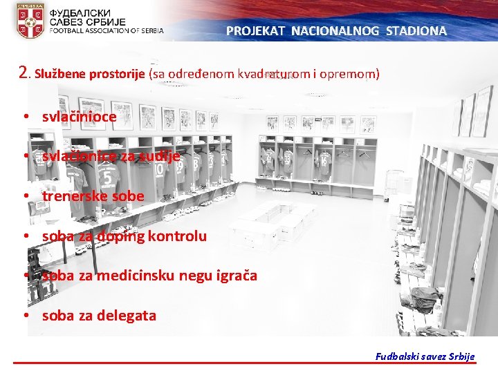 PROJEKAT NACIONALNOG STADIONA 2. Službene prostorije (sa određenom kvadraturom i opremom) • svlačinioce •