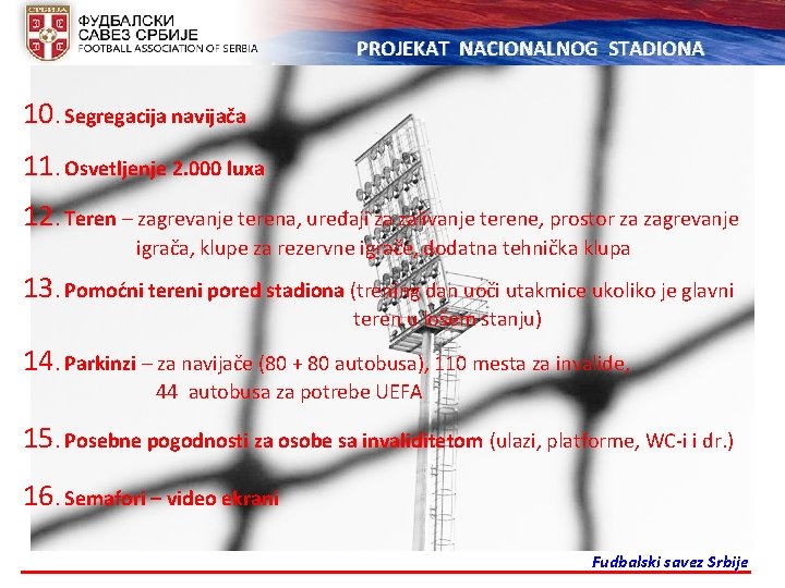 PROJEKAT NACIONALNOG STADIONA 10. Segregacija navijača 11. Osvetljenje 2. 000 luxa 12. Teren –