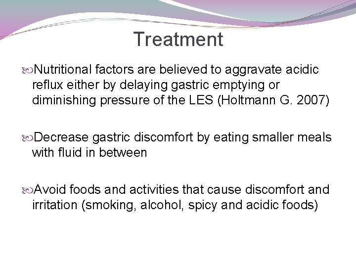 Treatment Nutritional factors are believed to aggravate acidic reflux either by delaying gastric emptying