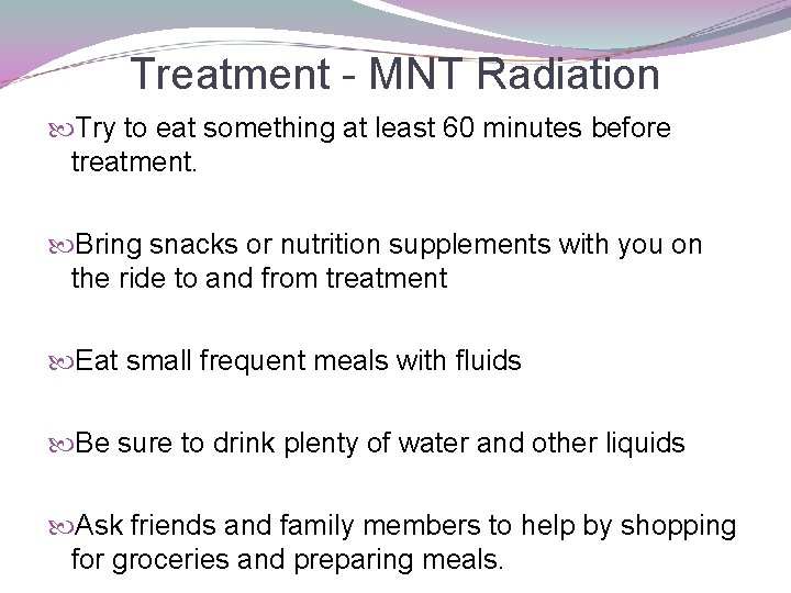 Treatment - MNT Radiation Try to eat something at least 60 minutes before treatment.