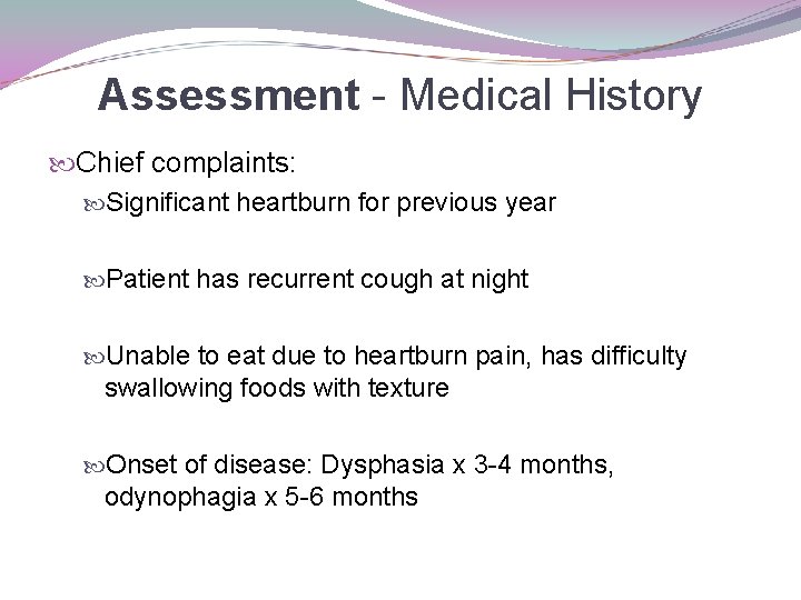 Assessment - Medical History Chief complaints: Significant heartburn for previous year Patient has recurrent