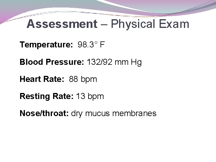 Assessment – Physical Exam Temperature: 98. 3° F Blood Pressure: 132/92 mm Hg Heart