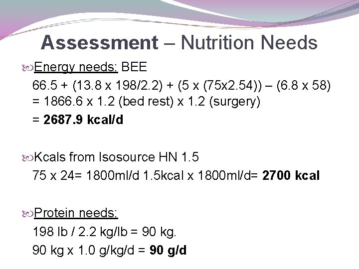 Assessment – Nutrition Needs Energy needs: BEE 66. 5 + (13. 8 x 198/2.