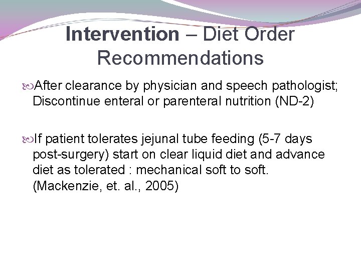 Intervention – Diet Order Recommendations After clearance by physician and speech pathologist; Discontinue enteral